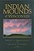 Indian Mounds of Wisconsin by Robert A. Birmingham Indian Mounds of Wisconsin by Robert A. Birmingham