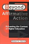 Beyond Affirmative Action: Reframing the Context of Higher Education Beyond Affirmative Action: Reframing the Context of Higher Education