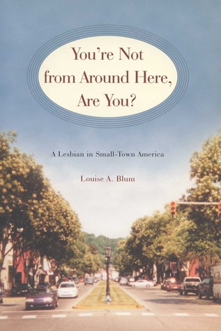 You're Not from Around Here, Are You?: A Lesbian in Small-Town America (Living Out: Gay and Lesbian Autobiographies)