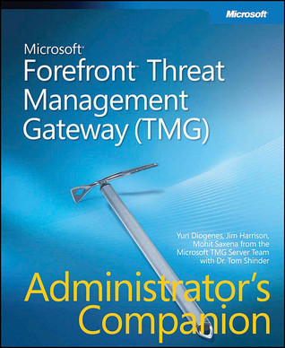 Microsoft Forefront Threat Management Gateway (TMG) Administrator's Companion