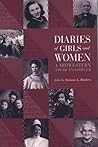 Diaries of Girls and Women: A Midwestern American Sampler (Wisconsin Studies in Autobiography) Diaries of Girls and Women: A Midwestern American Sampler (Wisconsin Studies in Autobiography)