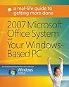 2007 Microsoft® Office System and Your Windows®-Based PC: A Real-Life Guide to Getting More Done