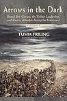 Arrows in the Dark: David Ben-Gurion, the Yishuv Leadership, and Rescue Attempts during the Holocaust