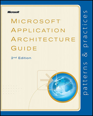 Microsoft® Application Architecture Guide, 2nd Edition (Patterns & Practices)