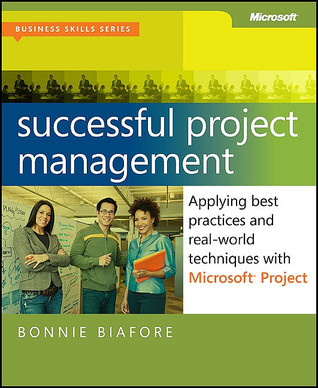 Successful Project Management: Applying Best Practices and Real-World Techniques with Microsoft® Project