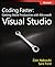 Coding Faster: Getting More Productive With Microsoft Visual Studio: Covers Microsoft Visual Studio 2005, 2008, and 2010