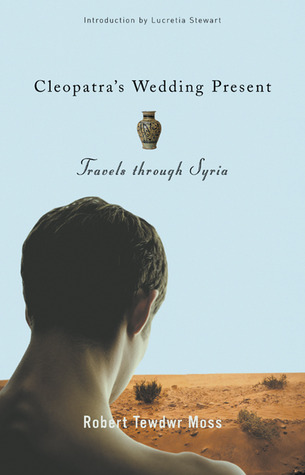 Cleopatra's Wedding Present: Travels through Syria (Living Out: Gay and Lesbian Autobiographies)
