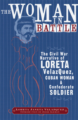 The Woman in Battle: The Civil War Narrative of Loreta Janeta Velazquez, Cuban Woman and Confederate Soldier (Wisconsin Studies in Autobiography)