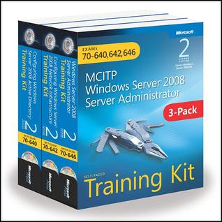 MCITP Windows Server 2008 Server Adminstrator Self-Paced Training Kit: Exams 70-640, 70-642, 70-646