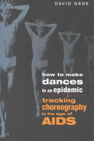 How to Make Dances in an Epidemic: Tracking Choreography in the Age of AIDS (Paperback)