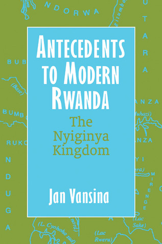 Antecedents to Modern Rwanda: The Nyiginya Kingdom (Africa and the Diaspora: History, Politics, Culture)