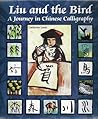 Liu and the Bird: A Journey in Chinese Calligraphy