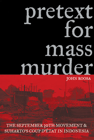 Pretext for Mass Murder: The September 30th Movement and Suharto's Coup d'Etat in Indonesia (New Perspectives in SE Asian Studies)