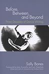 Before, Between, and Beyond: Three Decades of Dance Writing Before, Between, and Beyond: Three Decades of Dance Writing