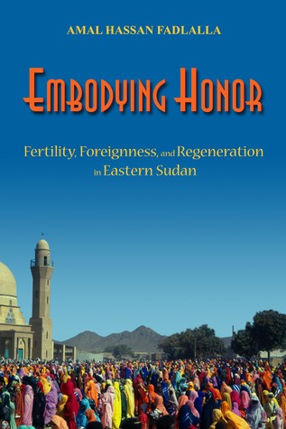 Embodying Honor: Fertility, Foreignness, and Regeneration in Eastern Sudan (Women in Africa and the Diaspora)