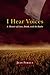 I Hear Voices: A Memoir of ...