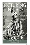 Picturing Indians by Steven D. Hoelscher Picturing Indians by Steven D. Hoelscher