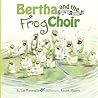 Bertha and the Frog Choir by Luc Foccroulle