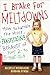 I Brake for Meltdowns: How to Handle the Most Exasperating Behavior of Your 2- to 5-year-old