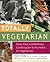 Totally Vegetarian: Easy, Fast, Comforting Cooking for Every Kind of Vegetarian