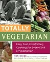 Totally Vegetarian: Easy, Fast, Comforting Cooking for Every Kind of Vegetarian Totally Vegetarian: Easy, Fast, Comforting Cooking for Every Kind of Vegetarian