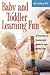 Baby and Toddler Learning Fun: Fifty Interactive and Developmental Activities to Enjoy with Your Child