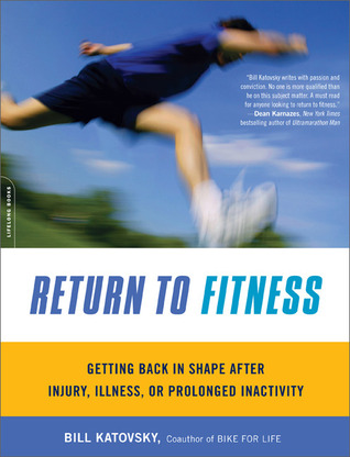 Return to Fitness: Getting Back in Shape after Injury, Illness, or Prolonged Inactivity (Paperback)