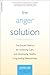 The Anger Solution: The Proven Method for Achieving Calm and Developing Healthy, Long-Lasting Relationships