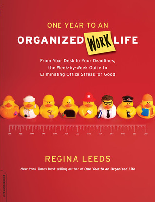 One Year to an Organized Work Life: From Your Desk to Your Deadlines, the Week-by-Week Guide to Eliminating Office Stress for Good (Paperback)