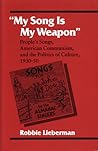 "My Song Is My Weapon": People's Songs, American Communism, and the Politics of Culture, 1930-50 (Music in American Life) "My Song Is My Weapon": People's Songs, American Communism, and the Politics of Culture, 1930-50 (Music in American Life)