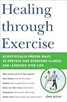 Healing through Exercise: Scientifically-Proven Ways to Prevent and Overcome Illness and Lengthen Your Life Healing through Exercise: Scientifically-Proven Ways to Prevent and Overcome Illness and Lengthen Your Life