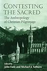Contesting the Sacred: The Anthropology of Christian Pilgrimage