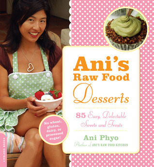 Ani's Raw Food Desserts: 85 Easy, Delectable Sweets and Treats (Paperback)