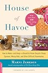 House of Havoc: How to Make--and Keep--a Beautiful Home Despite Cheap Spouses, Messy Kids, and Other Difficult Roommates House of Havoc: How to Make--and Keep--a Beautiful Home Despite Cheap Spouses, Messy Kids, and Other Difficult Roommates
