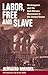 Labor, Free and Slave: Workingmen and the Anti-Slavery Movement in the United States