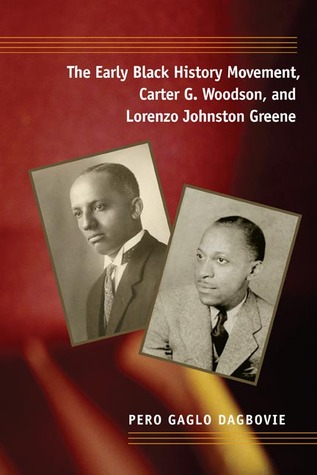 The Early Black History Movement, Carter G. Woodson, and Lorenzo Johnston Greene (New Black Studies Series)
