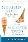 50 Diabetes Myths That Can Ruin Your Life: And the 50 Diabetes Truths That Can Save It 50 Diabetes Myths That Can Ruin Your Life: And the 50 Diabetes Truths That Can Save It
