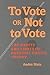 To Vote or Not to Vote?: The Merits and Limits of Rational Choice Theory (Political Science)