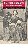 Nietzsche's Sister and the Will to Power: A Biography of Elisabeth Förster-Nietzsche (International Nietzsche Studies)