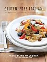 Gluten-Free Italian: Over 150 Irresistible Recipes without Wheat -- from Crostini to Tiramisu