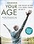 Change Your Age: Using Your Body and Brain to Feel Younger, Stronger, and More Fit