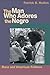 The Man Who Adores the Negro: Race and American Folklore