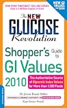 The New Glucose Revolution Shopper's Guide to GI Values 2010: The Authoritative Source of Glycemic Index Values for More Than 1,300 Foods The New Glucose Revolution Shopper's Guide to GI Values 2010: The Authoritative Source of Glycemic Index Values for More Than 1,300 Foods