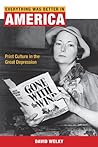 Everything Was Better in America: Print Culture in the Great Depression (The History of Media and Communication)