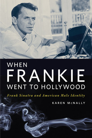 When Frankie Went to Hollywood: Frank Sinatra and American Male Identity (Paperback)