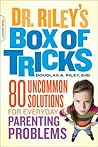 Dr. Riley's Box of Tricks: 80 Uncommon Solutions for Everyday Parenting Problems