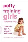 Potty Training Girls the Easy Way: A Stress-Free Guide to Helping Your Daughter Learn Quickly