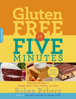 Gluten-Free in Five Minutes: 123 Rapid Recipes for Breads, Rolls, Cakes, Muffins, and More (Paperback)
