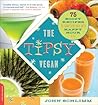 The Tipsy Vegan: 75 Boozy Recipes to Turn Every Bite into Happy Hour