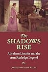 the-shadows-rise-abraham-lincoln-and-the-ann-rutledge-legend
